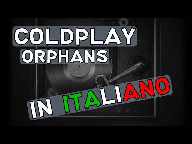 Coldplay - Orphans (Traduzione in italiano) class=