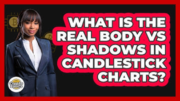 What Is The Real Body Vs Shadows In Candlestick Charts? - CryptoBasics360.com
