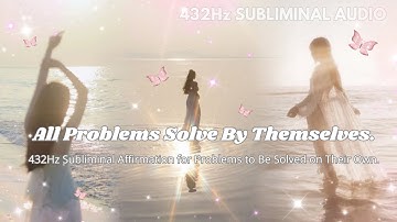 Problems to Be Solved on Their Own.✨🦋 432Hz Subliminal Affirmation (Visual Video)