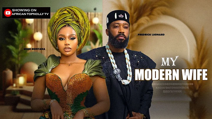 MY MODERN WIFE - UCHE MONTANA, FREDERICK LEONARD - Nigerian Movie
