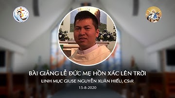 Bài Giảng Lễ Đức Mẹ Hồn Xác Lên Trời 15/8/2020 - Linh Mục Giuse Nguyễn Xuân Hiếu, C.Ss.R