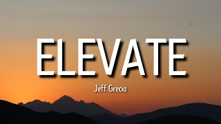 Jeff Grecia - Elevate (Lyrics) | At kung subukan limitan Wag kang magbabato