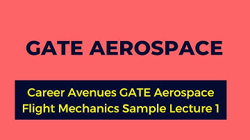 Career Avenues GATE Aerospace Flight Mechanics Sample Lecture 1