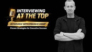 Famous #505 Interviewing At The Top – How To Win C-Suite Roles | Niels Brabandt interviews Frankie Kemp Net Worth