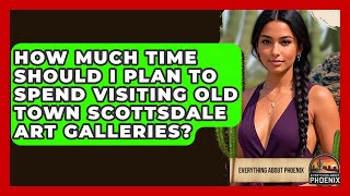 How Much Time Should I Plan To Spend Visiting Old Town Scottsdale Art Galleries?
