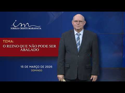 15/03/2026 - [MENSAGEM] - Igreja Cristã Maranata -  "O Reino que não pode ser abalado"