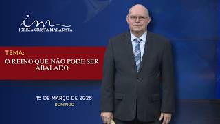 15032026 - Mensagem - Igreja Cristã Maranata - O Reino Que Não Pode Ser Abalado