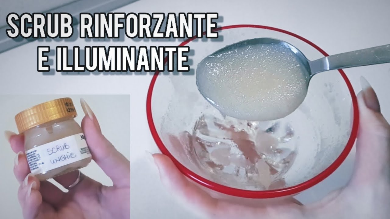 🔥SCRUB RINFORZANTE E ILLUMINANTE PER UNGHIE E MANI▶️ COME RINFORZARE LE UNGHIE [💚]