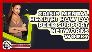 Crisis Mental Health: How Do Peer Support Networks Work? - Crisis Response Coach