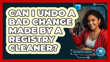 Can I Undo A Bad Change Made By A Registry Cleaner? - Your Computer Companion