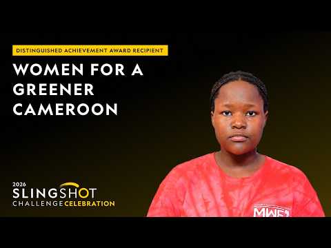 2026 Slingshot Challenge Distinguished Achievement Award Recipient | Women for a Greener Cameroon