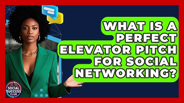 What Is A Perfect Elevator Pitch For Social Networking? - Social Success Club