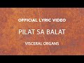 Visceral Organs Pilat Sa Balat Official Lyric Video 