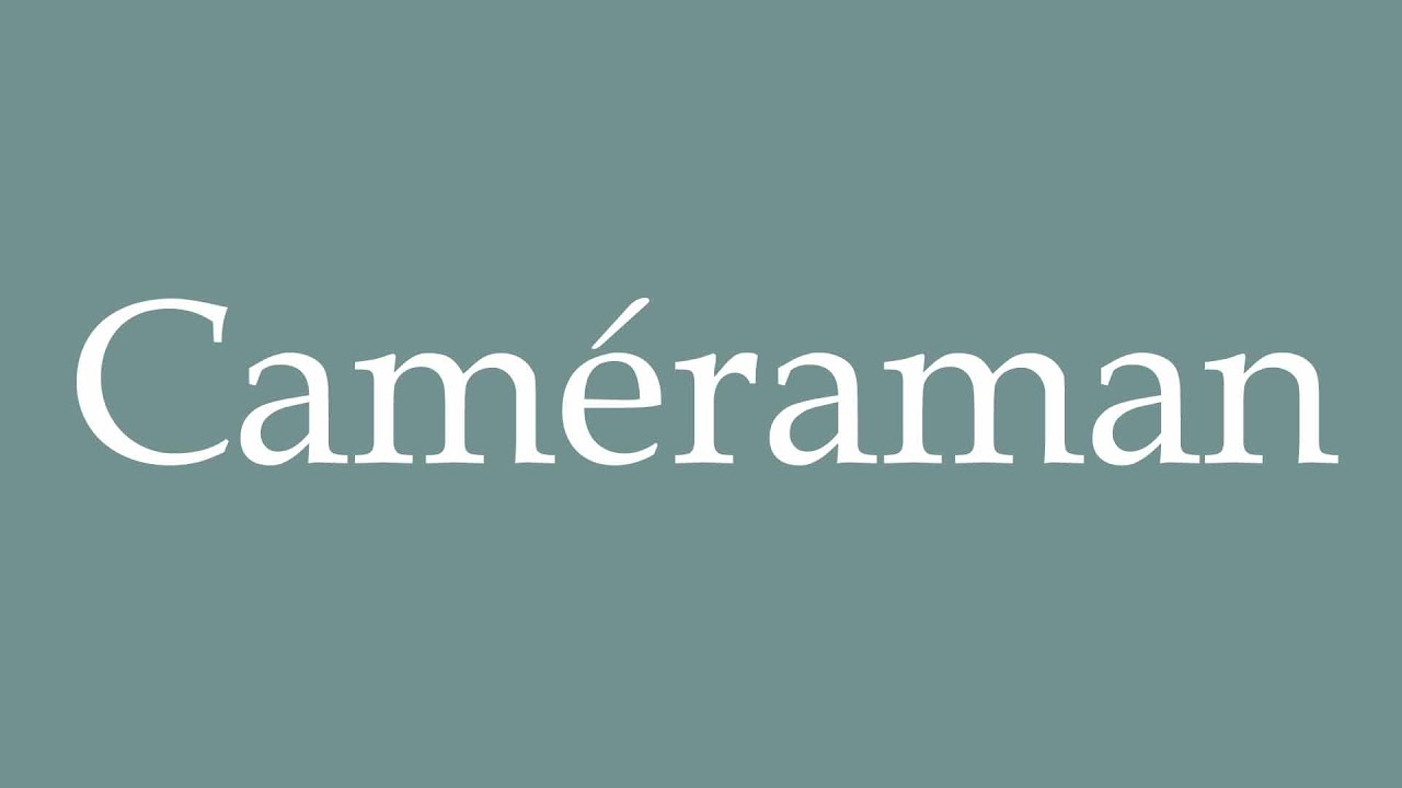 How to Pronounce ''Caméraman'' (Cameraman) Correctly in French - YouTube