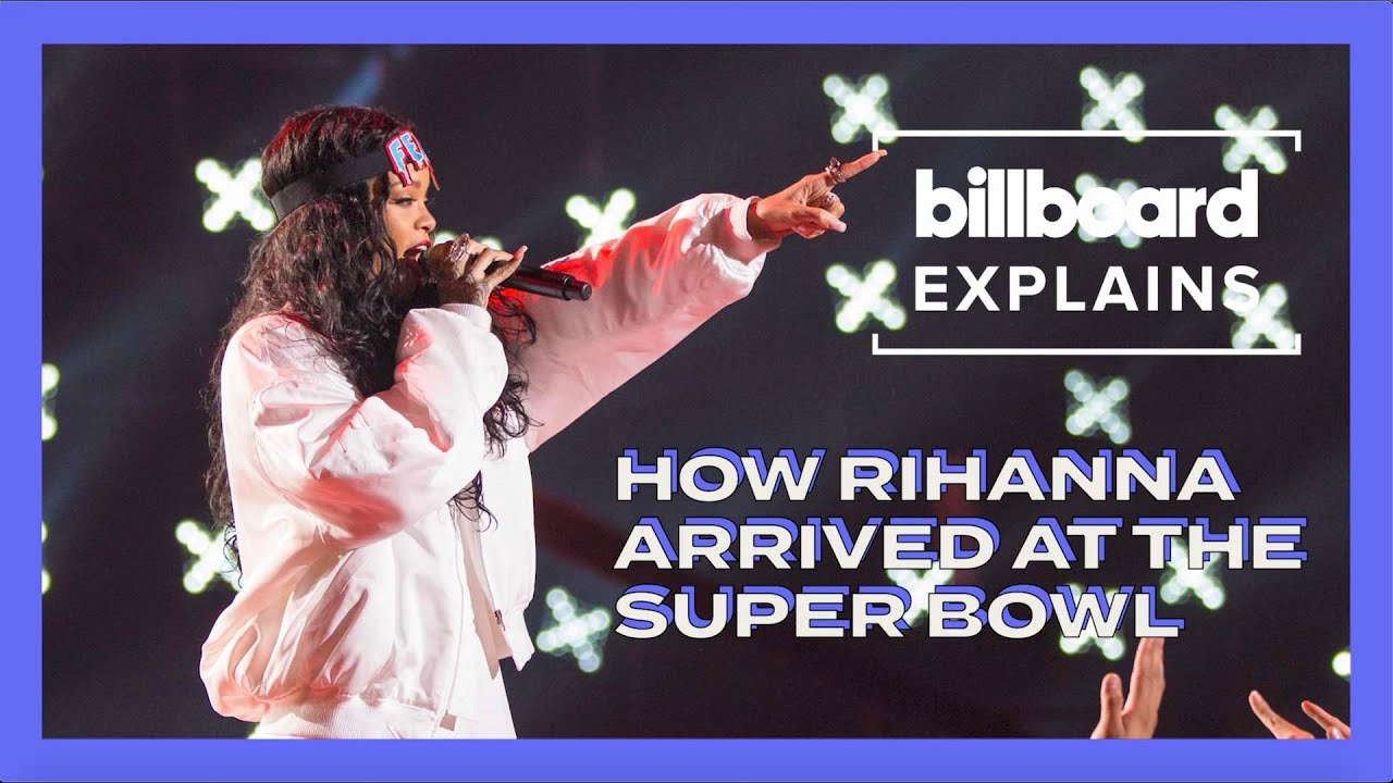 Billboard Explains: How Rihanna Arrived At the Super Bowl