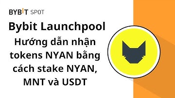 Bybit Launchpool - Hướng dẫn nhận tokens NYAN bằng cách stake NYAN, MNT và USDT