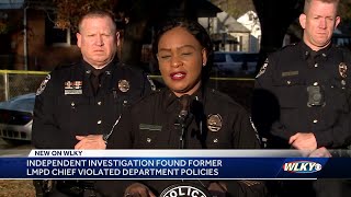 Independent investigation finds that former LMPD chief violated department policies