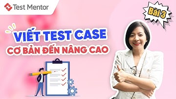 Hướng dẫn viết testcase nâng cao hoàn chỉnh - Bài 3 | Test Mentor