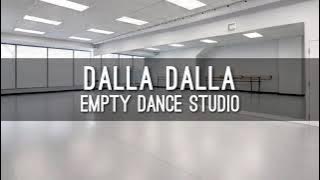 DALLA DALLA but you are in a empty dance studio | ITZY