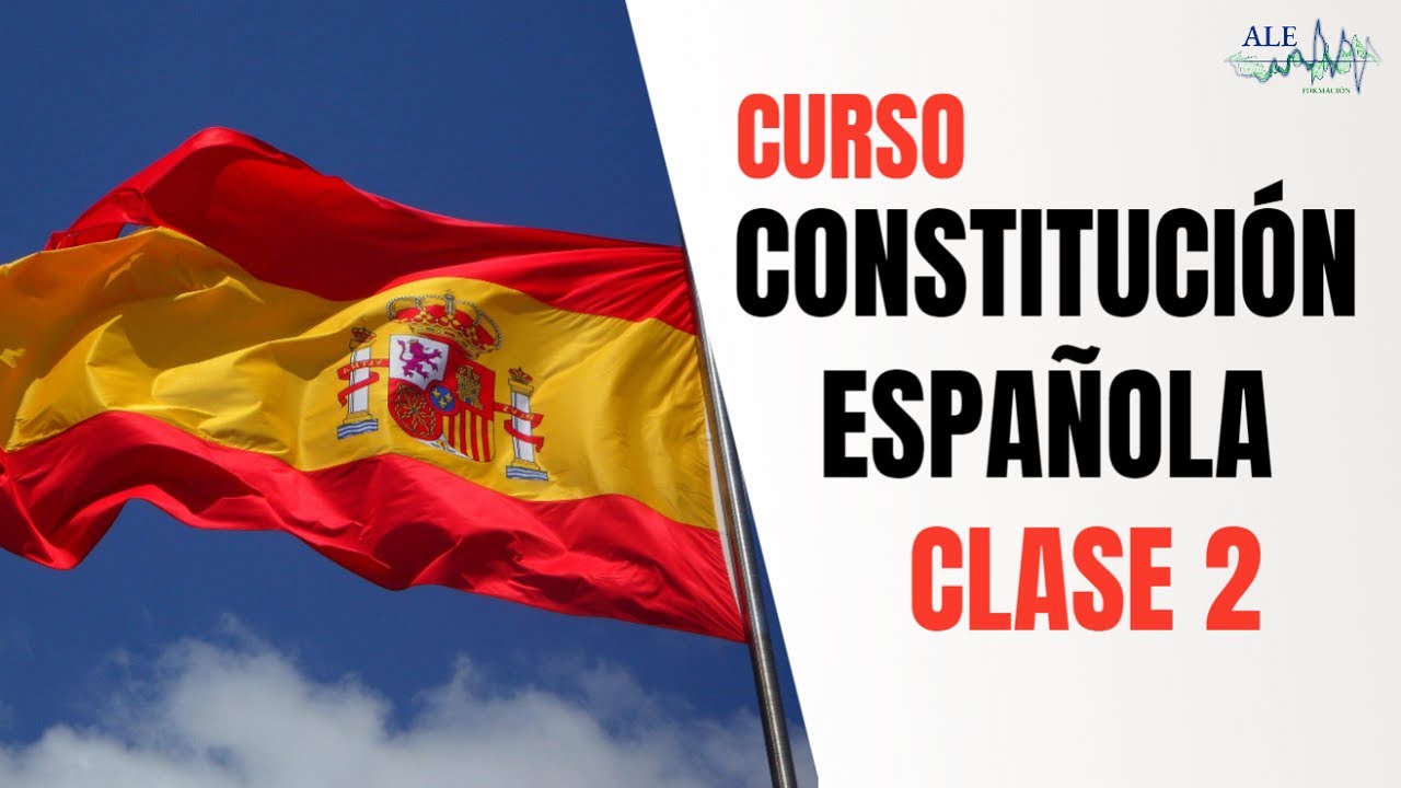 CURSO CONSTITUCIÓN ESPAÑOLA CLASE 2