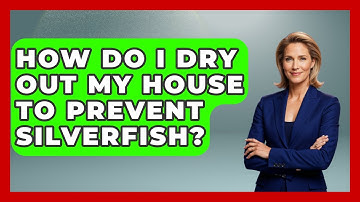 How Do I Dry Out My House To Prevent Silverfish? - Insects and Invaders