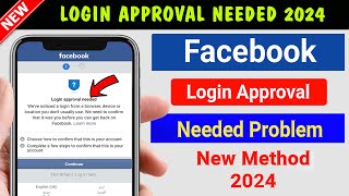 Login Approval Needed Facebook Problem  | How To Open Login Was Not Approved Facebook Account 2024