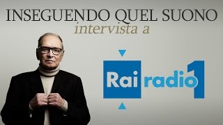 Ennio Morricone a RadioRai1 su Inseguendo quel suono