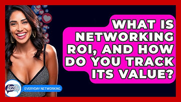 What Is Networking ROI, And How Do You Track Its Value? - Everyday-Networking