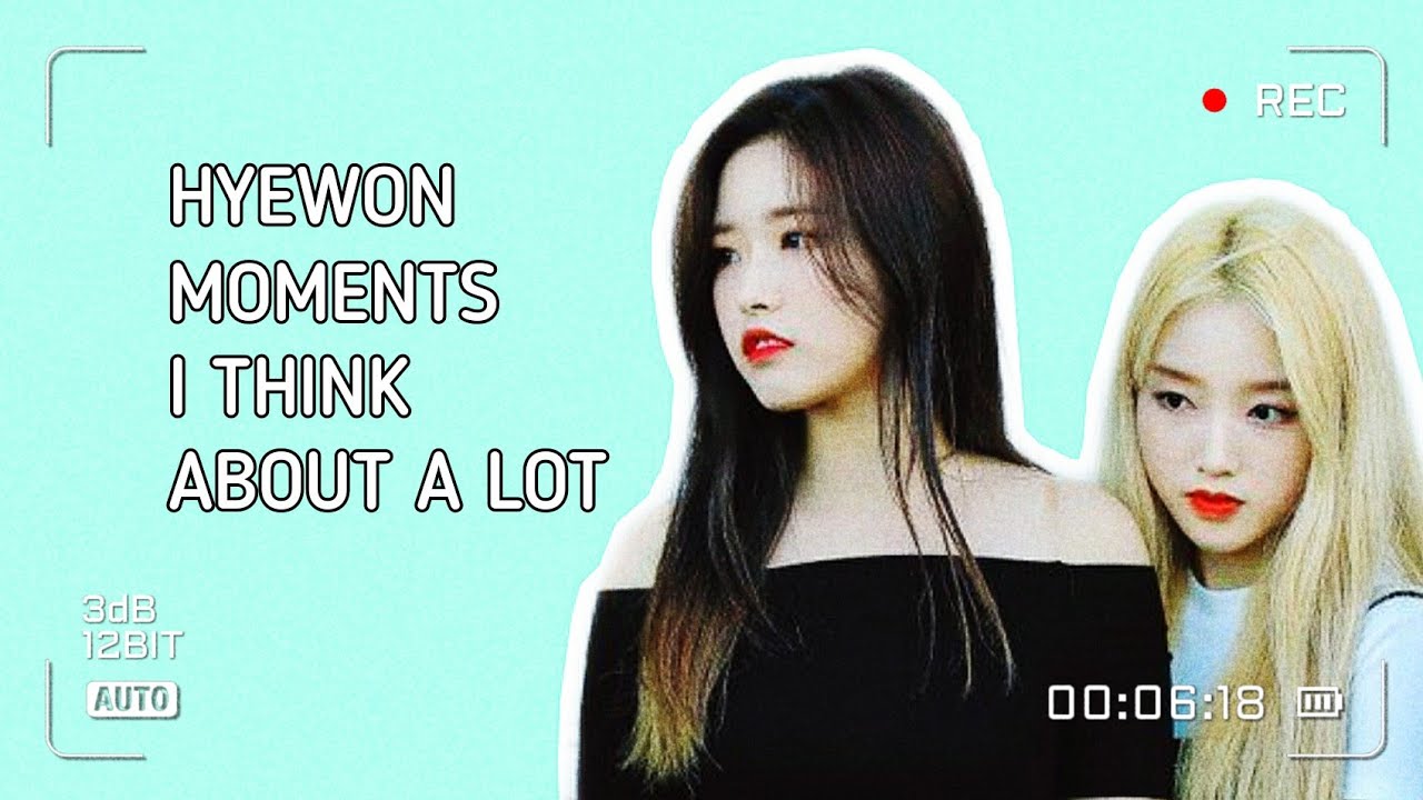 Hyewon moments I think about a lot [LOONA]