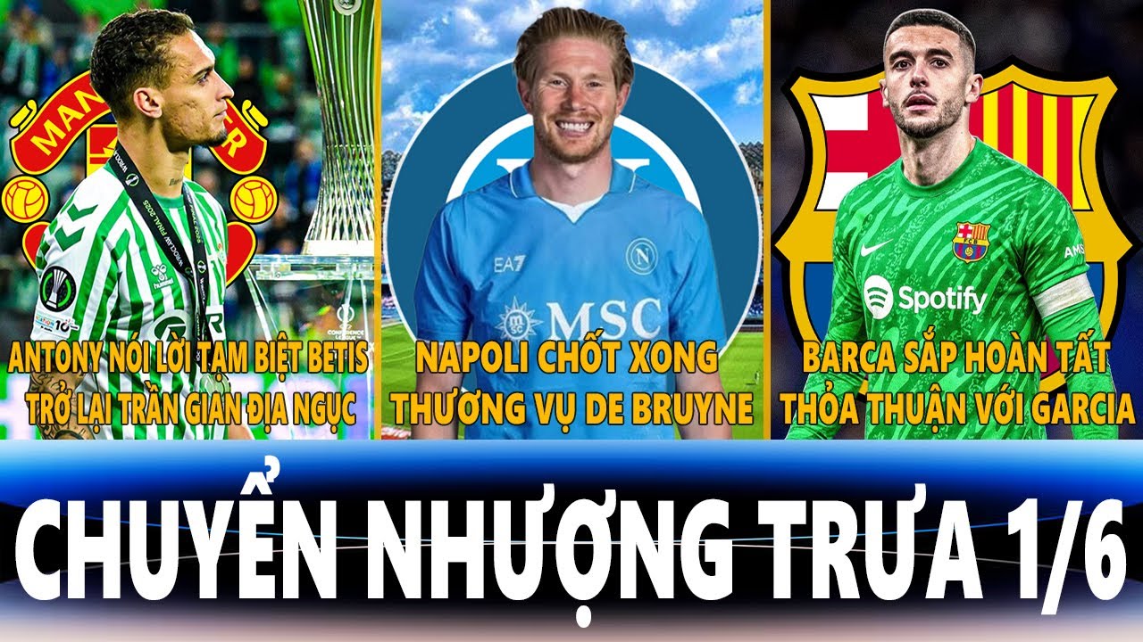 electronisch slot CHUYỂN NHƯỢNG TRƯA 1/6 | ANTONY TẠM BIỆT BETIS, NAPOLI CHỐT XONG VỤ DE BRUYNE, GARCIA SẮP ĐẾN BARCA