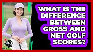 What Is The Difference Between Gross And Net Golf Scores?