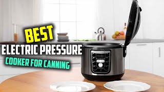 Top 4 Best Electric Pressure Cooker for Canning [Review] - Multi-Use Electric Pressure Cooker [2022]