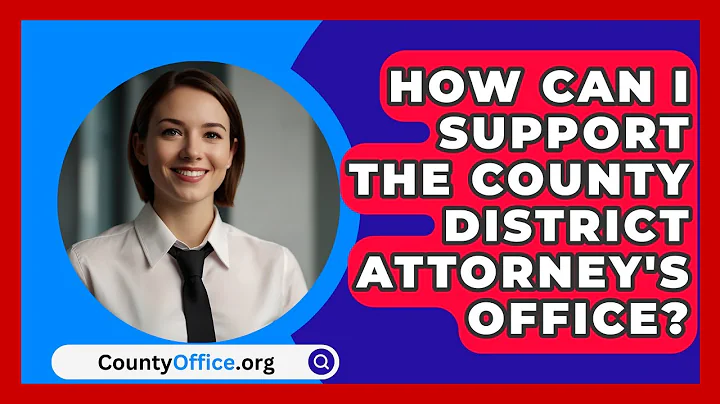 How Can I Support The County District Attorney's Office? - CountyOffice.org