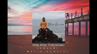 POSI - POSI TOBOHOKO (COVER) MELIS GURAICI