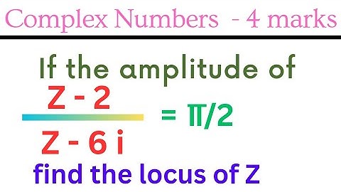 If the amplitude of (Z-2 / Z-6i) is pi/2, find its locus    @EAG