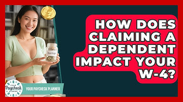 How Does Claiming A Dependent Impact Your W-4? - Your Paycheck Planner