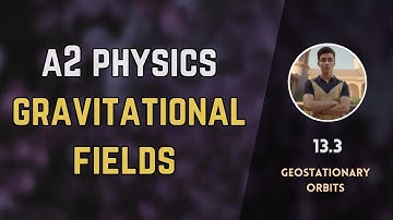 13.3 Geostationary orbits of satellite and their height | Gravitational fields | A2 level Physics