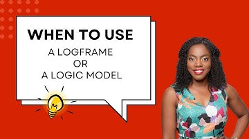 When to Use a Logframe or a Logic Model