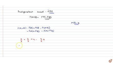 If for two independent events `A` and `B`, `P(AuuB)=2/3` and `P(A)=2/5` then what is `P(B)?`