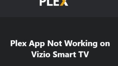 How to fix Plex App Not Working on Vizio Smart TV ?