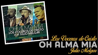 OH ALMA MIA  Los Voceros de Cristo &amp; Julio Melgar  Voz y Letra