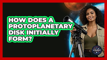 How Does A Protoplanetary Disk Initially Form?