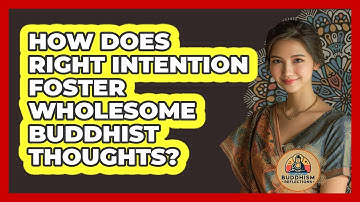 How Does Right Intention Foster Wholesome Buddhist Thoughts?
