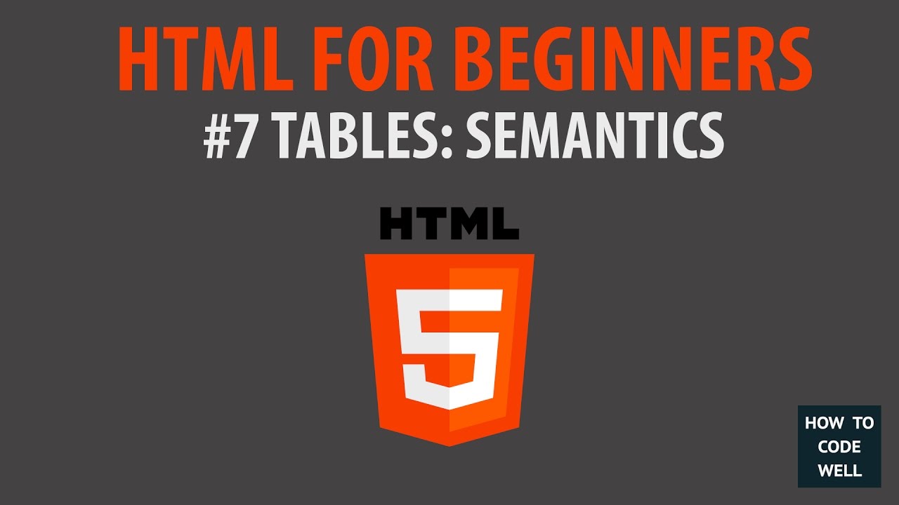 HTML For Beginners Tutorial #7 Table Semantics - YouTube