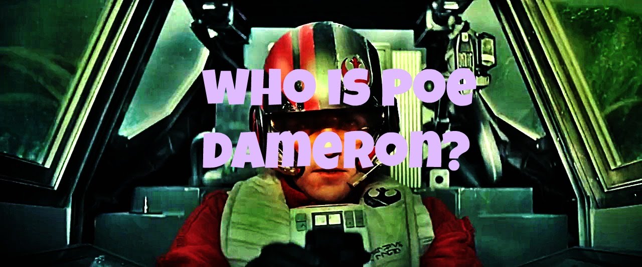 Star Wars: The Force Awakens SPOILERS - Who IS Poe Dameron?