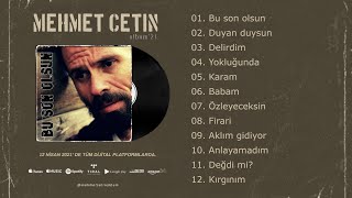 Mehmet Çeti̇n Albüm 2021 Bu Son Olsun Full Album