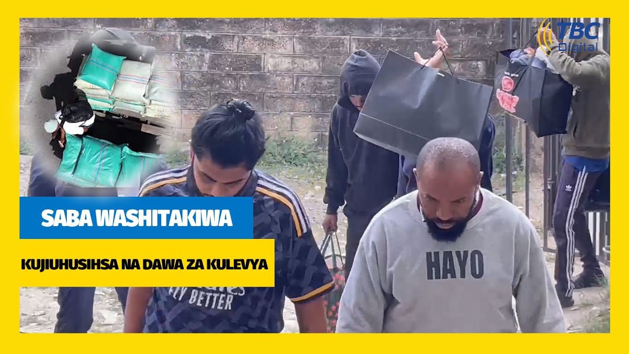 #TBC:  SABA WASHITAKIWA KWA KOSA LA KUINGIZA DAWA ZA KULEVYA NCHINI