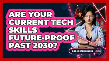 Are Your Current Tech Skills Future-proof Past 2030? - Emerging Tech Insider