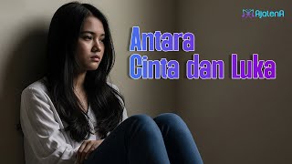 Antara Cinta dan Luka - Ajalena