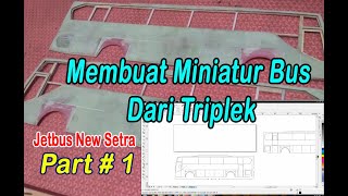 Membuat Miniatur Bus Dari Triplek [ Jetbus New Setra ] part 1